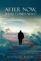 After Now, What Comes Next? - Reynaldo Pareja - cover