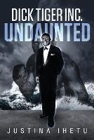 Dick Tiger Inc.: Undaunted - Justina Ihetu - cover