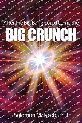 After the Big Bang Could Come the BIG CRUNCH - Solomon M Jacob - cover