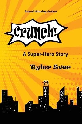 Crunch: A Super-Hero Story - Tyler Svec - cover