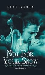 Not for Your Snow: A Gospel Novel