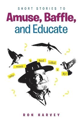 Short Stories to Amuse, Baffle, and Educate - Ron Harvey - cover
