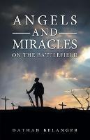 Angels and Miracles on the Battlefield - Dathan Belanger - cover