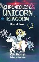 Chronicles of the Unicorn Kingdom: Rise of Neon - Kyle Rawleigh - cover