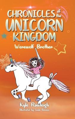 Chronicles of the Unicorn Kingdom: Werewolf Brother - Kyle Rawleigh - cover