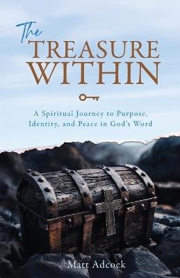 The Treasure Within: A Spiritual Journey to Purpose, Identity, and Peace in God's Word - Matt Adcock - cover