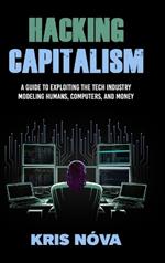 Hacking Capitalism: Modeling, Humans, Computers, and Money.