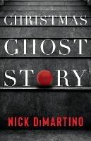 Christmas Ghost Story - Nick DiMartino - cover