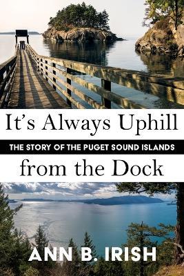 It's Always Uphill from the Dock - Ann B Irish - cover