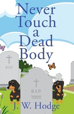 Never Touch a Dead Body - J W Hodge - cover