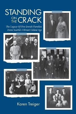 Standing on the Crack: Legacy of Five Jewish Families from Seattle's Vibrant Gilded Age - Karen I Treiger - cover