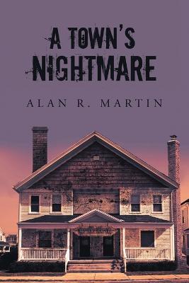 A Town's Nightmare - Alan R Martin - cover