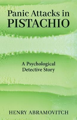 Panic Attacks in Pistachio: A Psychological Detective Story - Henry Abramovitch - cover