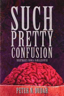 Such Pretty Confusion - Peter N Dudar - cover