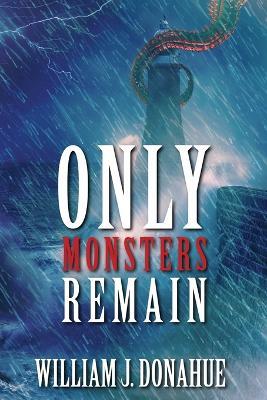 Only Monsters Remain - William J Donahue - cover