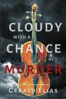 Cloudy with a Chance of Murder: A Daniel Jacobus Mystery - Gerald Elias - cover