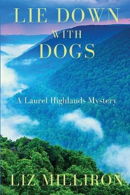 Lie Down With Dogs: A Laurel Highlands Mystery - Liz Milliron - cover