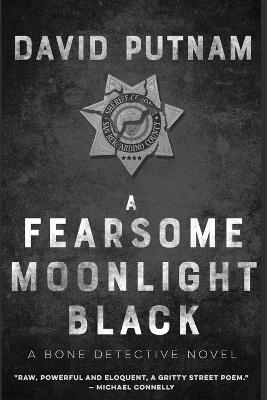 A Fearsome Moonlight Black: The Bone Detective, A Dave Beckett Novel - David Putnam - cover