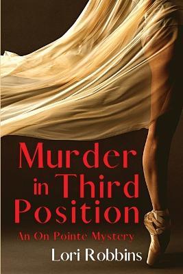 Murder in Third Position: An On Pointe Mystery - Lori Robbins - cover