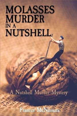 Molasses Murder in a Nutshell: A Nutshell Murder Mystery - Frances McNamara - cover