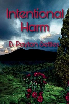Intentional Harm: An Iris DeVere Mystery - B Payton Settles - cover