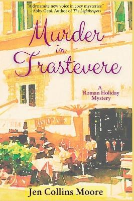 Murder in Trastevere: A Roman Holiday Mystery - Jen Collins Moore - cover
