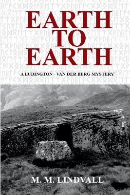 Earth to Earth: A Ludington - van der Berg Mystery - M M Lindvall - cover