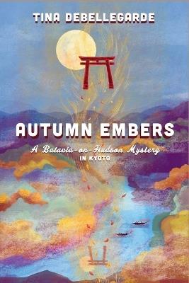 Autumn Embers: A Batavia-on-Hudson Mystery - Tina Debellegarde - cover