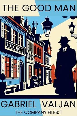 The Good Man: The Company Files - Gabriel Valjan - cover