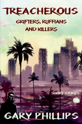 Treacherous: Grifters, Ruffians and Killers - Gary Phillips - cover