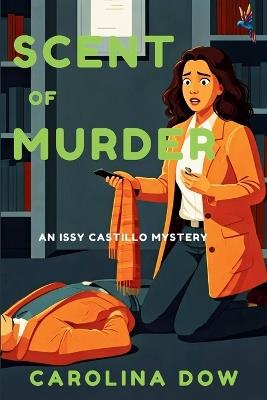 Scent of Murder: An Issy Castillo Murder Mystery - Carolina Dow - cover