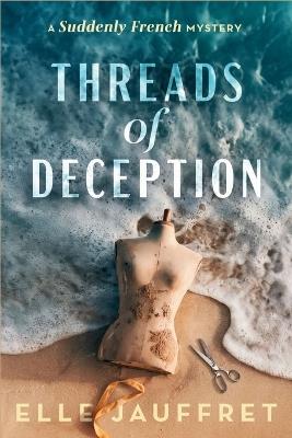 Threads of Deception: A Suddenly French Mystery - Elle Jauffret - cover