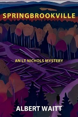 Springbrookville: An LT Nichols Mystery - Albert Waitt - cover