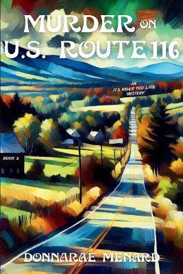 Murder on U.S. Rte. 116: An It's Never Too Late Mystery Series - Donnarae Menard - cover