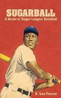 Sugarball: A Novel of Negro League Baseball - R Lee Procter - cover