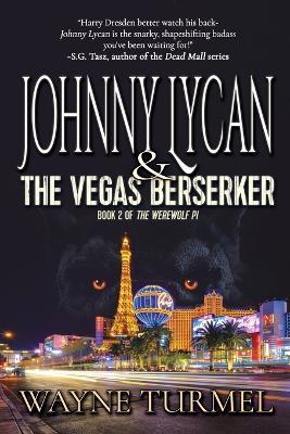 Johnny Lycan & the Vegas Berserker: Book 2 of The Werewolf PI - Wayne Turmel - cover