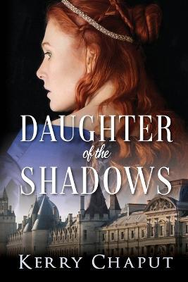 Daughter of the Shadows - Kerry Chaput - cover