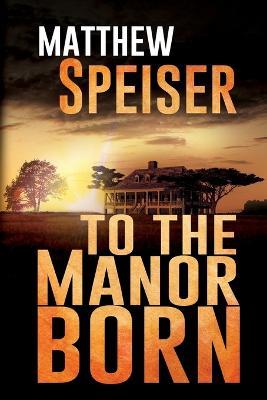 To the Manor Born - Matthew Speiser - cover