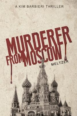 Murderer From Moscow: A Kim Barbieri Thriller - Sid Meltzer - cover