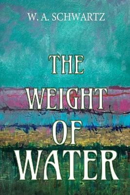 The Weight of Water - W A Schwartz - cover