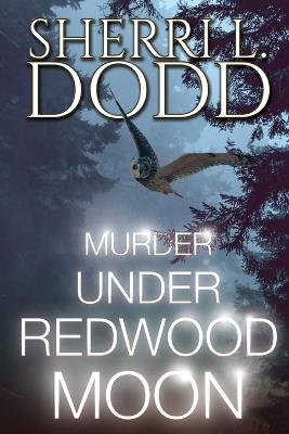 Murder Under Redwood Moon: A Thrilling Paranormal Murder Mystery - Sherri L Dodd - cover