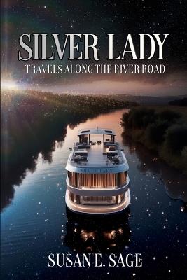 Silver Lady: Travels Along the River Road - Susan E Sage - cover