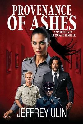 Provenance of Ashes: A Married into the Mossad Thriller - Jeffrey Ulin - cover