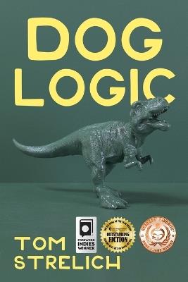 Dog Logic: A Thystopian Satire, Book 1 - Tom Strelich - cover