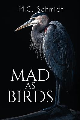 Mad as Birds - M C Schmidt - cover