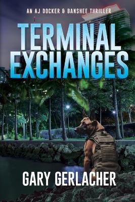 Terminal Exchanges: An AJ Docker and Banshee Thriller - Gary Gerlacher - cover