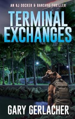 Terminal Exchanges: An AJ Docker and Banshee Thriller - Gary Gerlacher - cover