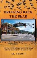 Bringing Back The Bear: How a Community Rescued Bear River Migratory Bird Refuge - Al Trout - cover