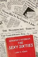 The Sexy Sixties: A Reporter's Notebook - Larry Moran - cover