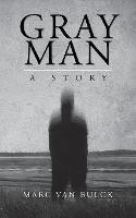 Gray Man: A Story - Marc Van Bulck - cover